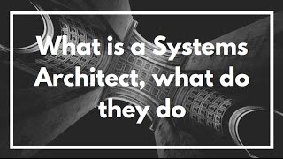 What is a Systems Architect and what do they do