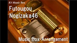 Futougou/Nogizaka46 [Music Box]