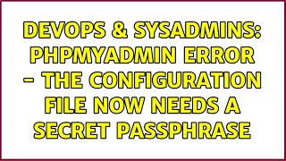 DevOps & SysAdmins: phpMyAdmin Error - The configuration file now needs a secret passphrase