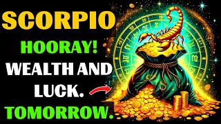 😱♏SCORPIO, TOMORROW YOU WILL GET EVERYTHING AT ONCE!THE FLOW OF MILLIONS, SUCCESS, LOVE.