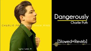 Dangerously | Charlie Puth| [Slowed + Revird]