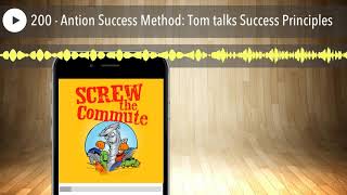 200 - Antion Success Method: Tom talks Success Principles