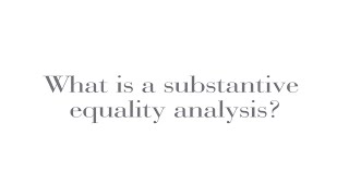 What is a substantive equality analysis?