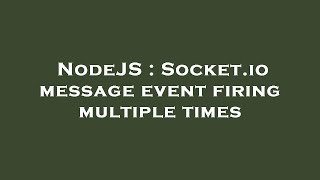 NodeJS : Socket.io message event firing multiple times