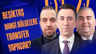 Beşiktaş hangi bölgelere transfer yapacak? | İleri 3'lü