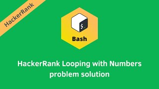 HackerRank Looping with Numbers problem solution | Linux Shell solutions | Programmingoneonone