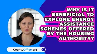 Why Is It Beneficial To Explore Energy Assistance Schemes Offered By The Housing Authority?