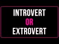 Are you  INTROVERT or EXTROVERT? (personality test/quiz)