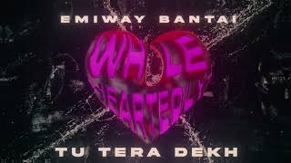 EMIWAY BANTAI - TU TERA DEKH [Official Audio] | Whole Heartedly (Album)