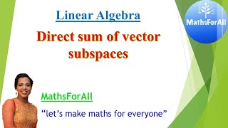 Lecture 26: Linear Algebra (Direct sum of vector subspaces)