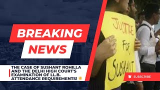 The case of Sushant Rohilla and the Delhi High Court's examination of LL.B. attendance requirements!