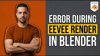 Error During Eevee Render In Blender (Easy Fix Guide)
