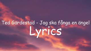 Ted Gärdestad - Jag ska fånga en ängel (Lyrics)