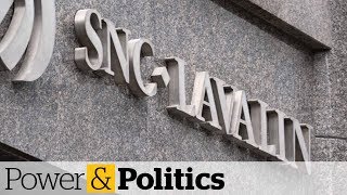 SNC-Lavalin: The economic impact the company has | Power & Politics