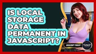 Is Local Storage Data Permanent In JavaScript? - JavaScript Toolkit