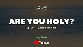 EP. 086 | ARE YOU HOLY? | EVERY MORNING POD