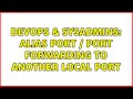 DevOps & SysAdmins: alias port / port forwarding to another local port (2 Solutions!!)