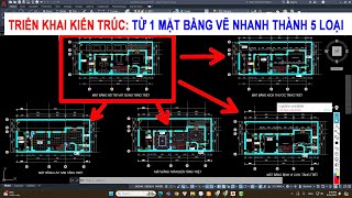 TRIỂN KHAI KIẾN TRÚC: TỪ 1 MẶT BẰNG VẼ NHANH THÀNH 5 LOẠI