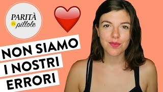 NON SIAMO I NOSTRI ERRORI || Parità in Pillole #116