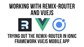 Working With Remix Router In A Vue Application with Ionic Framework UI Components