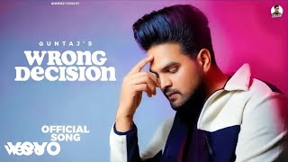 Guntaj - Wrong Decision By Guntaj (Official Music Video) New Punjabi Songs 2024