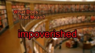 What does impoverished mean?