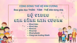 GIA ĐÌNH KIM CƯƠNG - KHOẺ TRÍ: #56: CÁCH TẠO THIÊN THỜI, ĐỊA LỢI, NHÂN HOÀ