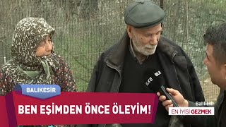 64 Yıllık Evli Amca Eşinden Önce Ölmek İstiyor ! 😔😔 | En İyisi Gezmek - Balıkesir