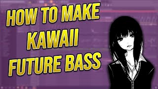 How To Make Kawaii Future Bass | FL Studio Tutorial 2020
