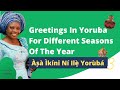 Greetings In Yoruba For Different Seasons Of The Year | Ìkíní Ilẹ̀ Yorùbá