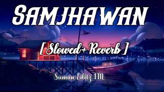Samjhawan [ Slowed+Reverb ] - Arijit Singh | Shreya Ghoshal | Bollywood Lofi Song | Lofi Mix ✨🎵