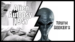 Truth Seeker's Alien Autopsy 1947