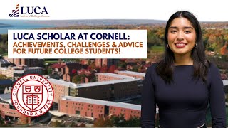 LUCA Scholar at Cornell: Achievements, Challenges & Advice for Future College Students!