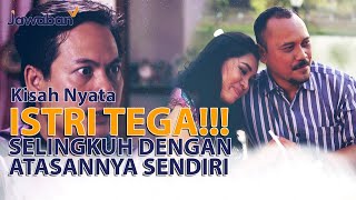 ISTRI TEGA!!! SELINGKUH DENGAN ATASANNYA SENDIRI HANYA KARENA INI?? | #KisahNyata Mirza Ellouise