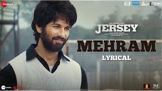 Mehram - Lyrical | Jersey | Shahid Kapoor & Mrunal Thakur | Sachet-Parampara | Shellee | Gowtam T
