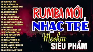 RUMBA NHẠC TRẺ HOT TIKTOK - NHẠC TRẺ SIÊU PHẨM - MOCHIII, NGÂN NGÂN, THỦY LÊ, THƯƠNG VÕ