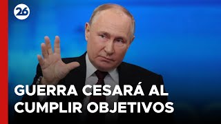 RUSIA |  El Kremlin asegura que la guerra cesará únicamente cuando se alcancen sus objetivos.