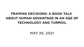 Framing Decisions: A Book Talk About Human Advantage in an Age of Technology and Turmoil