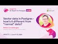 Vector data in Postgres - how's it different from 
