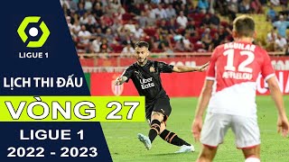 Lịch thi đấu Vòng 27 Bóng đá Pháp | Ligue 1 mùa bóng 2022/2023