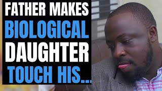 Father Makes BIOLOGICAL DAUGTHER Touch His... | Moci Studios