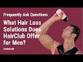 What hair loss solutions does HairClub offer for men? | HairClub FAQ