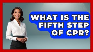 What Is The Fifth Step Of CPR? - First Response Medicine