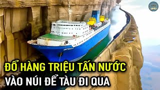 Thật Khó Tin! Người Trung Quốc Đã Đổ Hàng Triệu Tấn Nước Vào Núi Để Tàu Có Thể Đi Qua | TUYỆT MẬT TV