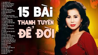 15 Ca Khúc Để Đời của Thanh Tuyền | Thanh Tuyền Đặc Biệt Tuyển Chọn toàn bài hay