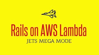 Jets Mega Mode: Rails on AWS Lambda