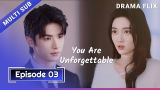 [You Are Unforgettable] EP 03 |Hindi-English Sub | Drama Flix | Chinese Drama | Kdrama