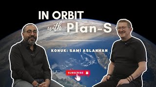 Kanımın Son Damlasına Kadar... ● In Orbit with Plan-S ● Bölüm 2 - Konuk: Sami Aslanhan @WeArePlanS