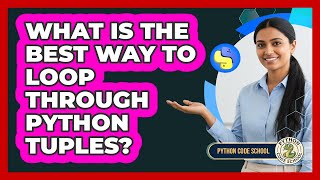 What Is The Best Way To Loop Through Python Tuples? - Python Code School