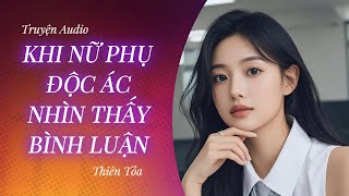 [Truyện Audio] KHI NỮ PHỤ ĐỘC ÁC NHÌN THẤY BÌNH LUẬN TRỰC TIẾP || Thiên Tỏa